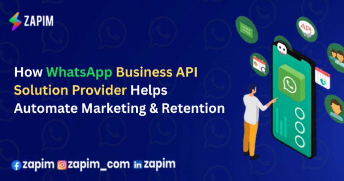 How WhatsApp Business API Solution Provider Helps Automate Marketing & Retention