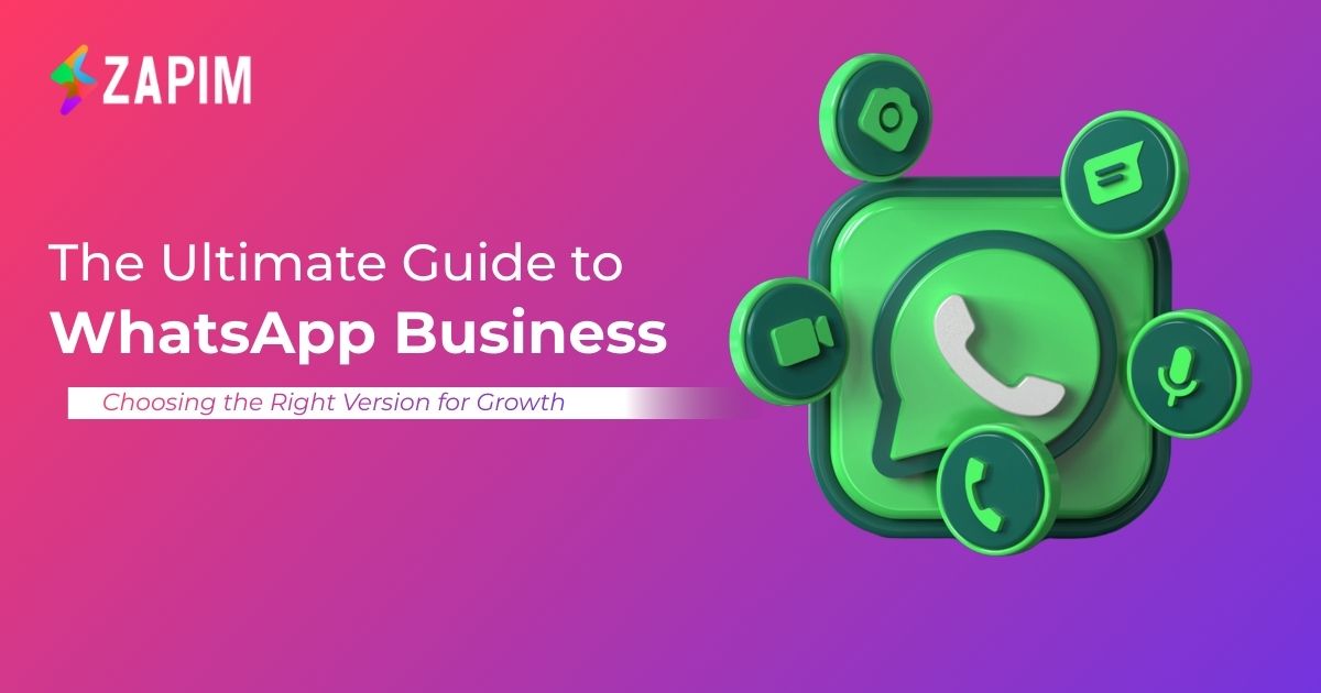 The Ultimate Guide to WhatsApp Business: Choosing the Right Version for Growth